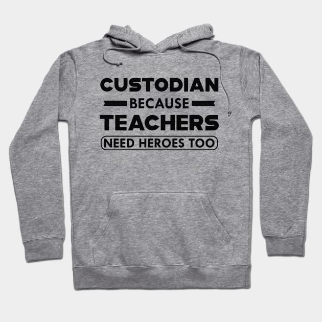 Custodian because teachers need heroes too Hoodie by KC Happy Shop